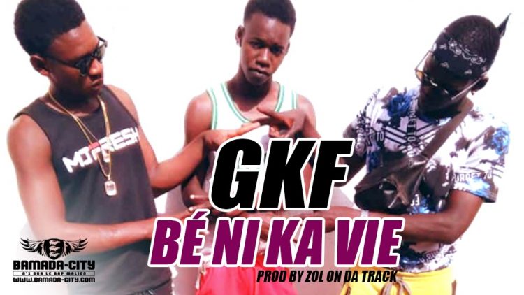 GKF - BÉ NI KA VIE Prod by ZOL ON DA TRACK