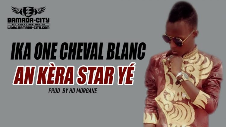 IKA ONE CHEVAL BLANC - AN KÈRA STAR YÉ Prod by BY HD MORGANE