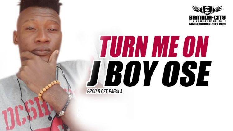 J BOY OSE - TURN ME ON - Prod by ZY PAGALA