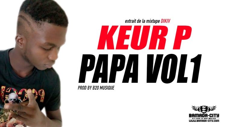 KEUR P - PAPA VOL1 extrait de la mixtape DIKIV Prod by B2O MUSIQUE