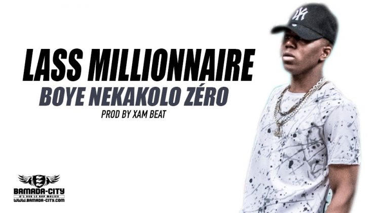 LASS MILLIONNAIRE- BOYE NEKAKOLO ZÉRO Prod by XAM BEAT