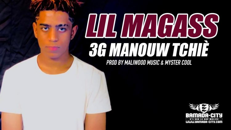 LIL MAGASS - 3G MANOUW TCHIÈ - Prod by MALIWOOD MUSIC & MYSTER COOL