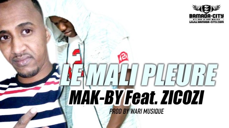 MAK-BY Feat. ZICOZI - LE MALI PLEURE Prod by WARI MUSIQUE