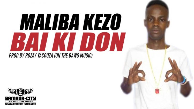 MALIBA KEZO - BAI KI DON Prod by ROZAY YACOUZA (ON THE BAWS MUSIC)