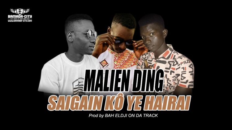 MALIEN DING - SAIGAIN KÔ YE HAIRAI Prod by BAH ELDJI ON DA TRACK