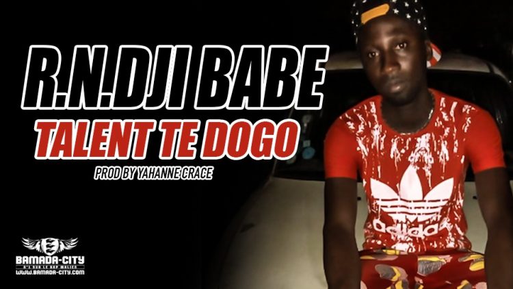 R.N.DJI BABE - TALENT TE DOGO Prod YAHANNE CRACE