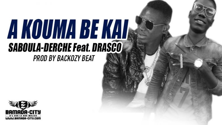 SABOULA-DERCHE Feat. DRASCO - A KOUMA BE KAI Prod by BACKOZY-BEAT