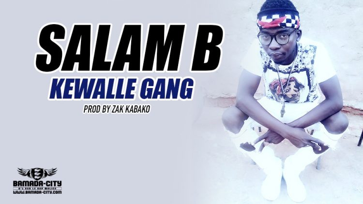 SALAM B- KEEWALLE GANG Prod by ZAK KABAKO