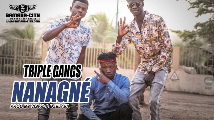 TRIPLE GANGS - NANAGNÉ Prod by VISKO & DJELAFA