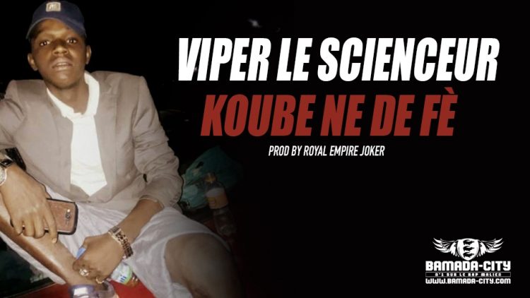 VIPER LE SCIENCEUR - KOUBE NE DE FÈ Prod by ROYAL EMPIRE JOKER