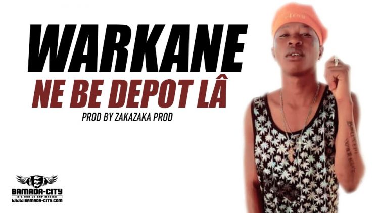 WARKANE - NE BE DEPOT LÂ Prod by ZAKAZAKA PROD