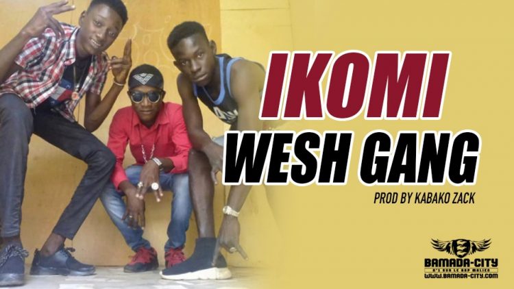 WESH GANG - IKOMI Prod by KABAKO ZACK