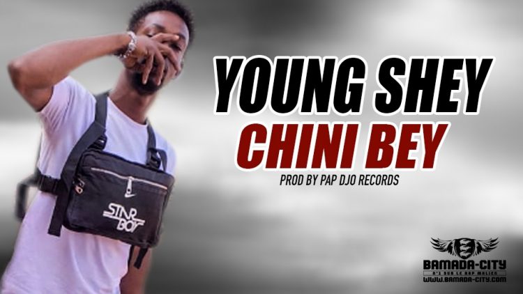 YOUNG SHEY - CHINI BEY Prod by PAP DJO RECORDS