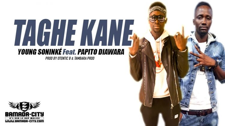 YOUNG SONINKÉ Feat. PAPITO DIAWARA - TAGHE KANE Prod OTENTIC B & TAMBARA PROD