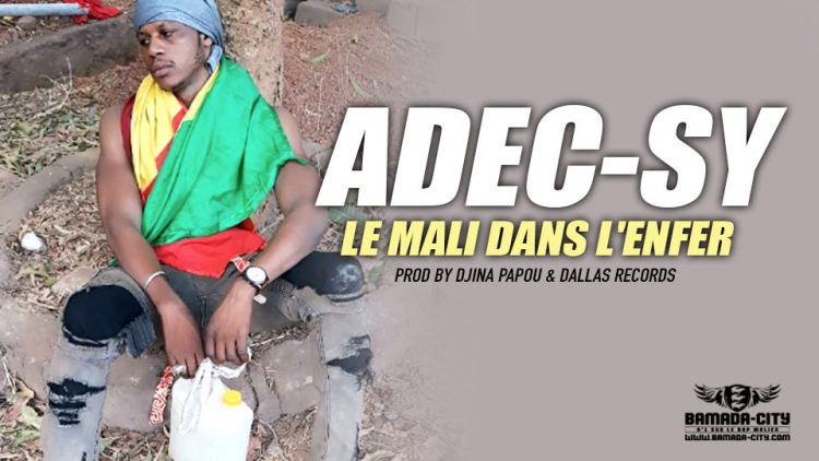 ADEC-SY - LE MALI DANS L'ENFER Prod by DJINA PAPOU & DALLAS RECORDS