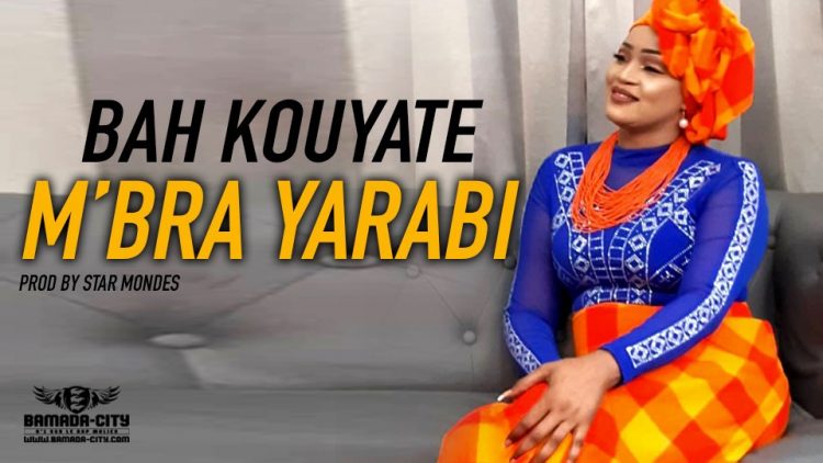 BAH KOUYATE - M'BRA YARABI Prod by STAR MONDE