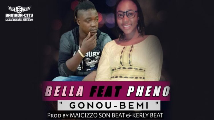 BELLA Feat. PHENO - GONOU BEMI Prod by MAIGIZZO SON BEAT & KERLY BEAT