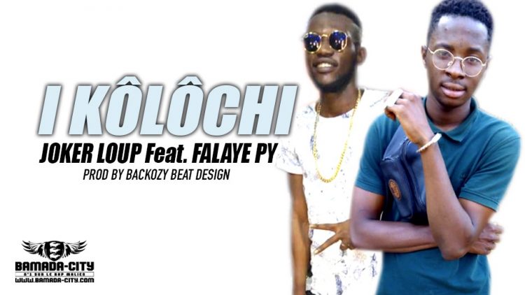 JOKER LOUP Feat. FALAYE PY - I KÔLÔCHI Prod by BACKOZY BEAT DESIGN