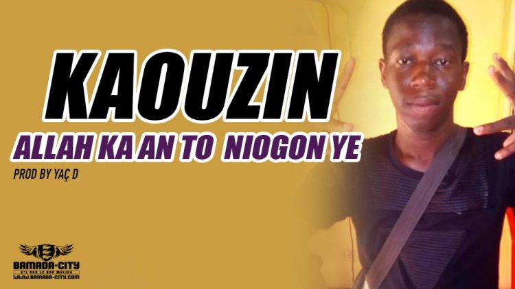 KAOUZIN - ALLAH KA AN TO NIOGON YE Prod by YAÇ D