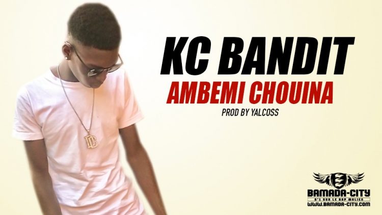 KC BANDIT - AMBEMI CHOUINA Prod by YALCOS