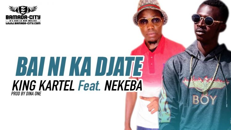 KING KARTEL Feat. NEKEBA - BAI NI KA DJATE DO Prod by DINA ONE