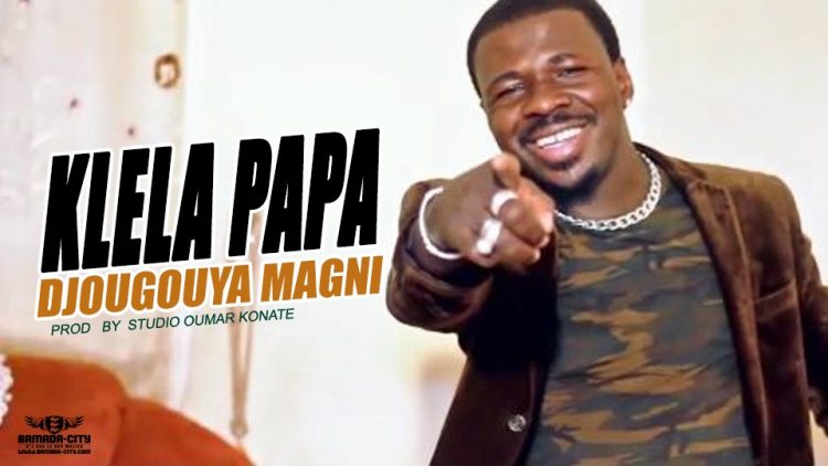 KLELA PAPA - DJOUGOUYA MAGNI Prod by STUDIO OUMAR KONATE