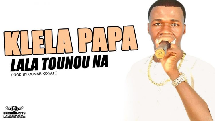 KLELA PAPA - LALA TOUNOU NA Prod by OUMAR KONATE