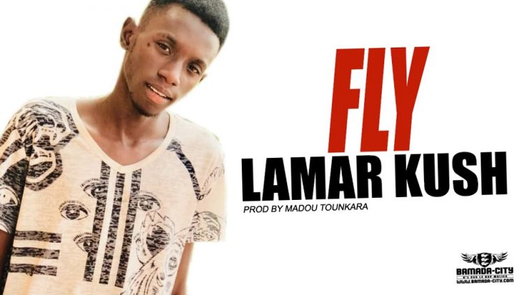 LAMAR KUSH - FLY Prod by MADOU TOUNKARA