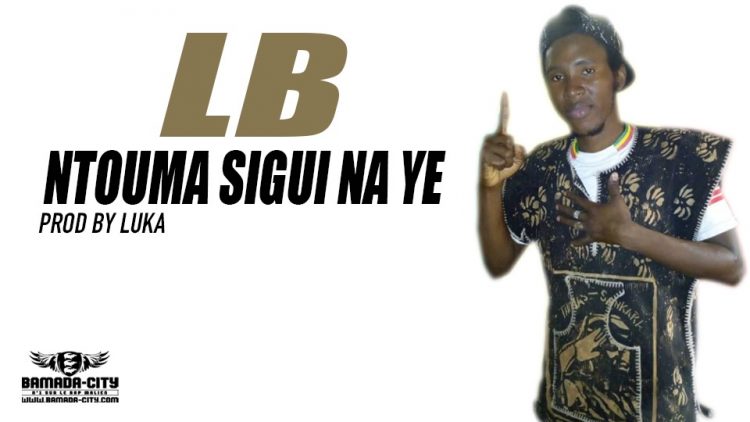 LB - NTOUMA SIGUI NA YE Prod by LUKA