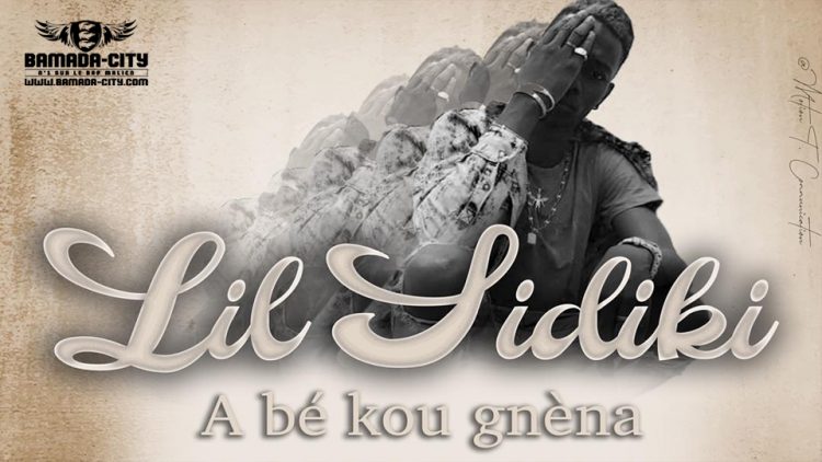 LIL SIDIKI - A BÉ KOU GNÈNA