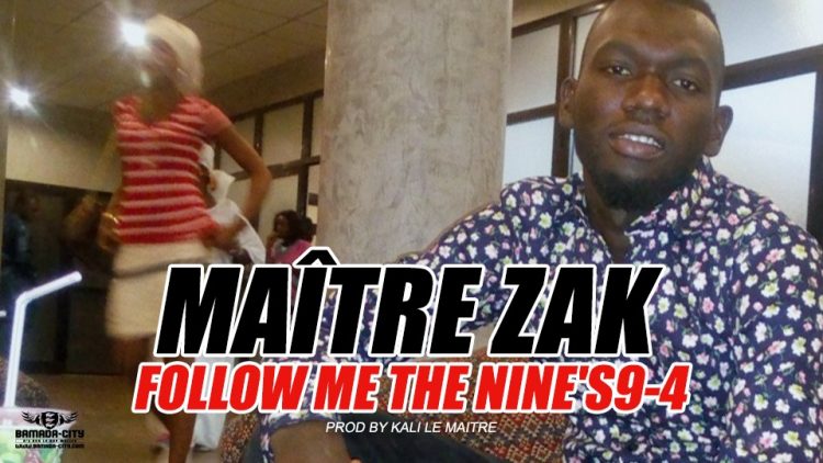 MAÎTRE ZAK - FOLLOW ME THE NINE'S9-4 - Prod by KALI LE MAITRE