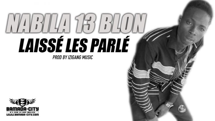 NABILA 13 BLON - LAISSÉ LES PARLÉ Prod by IZIGANG MUSIC