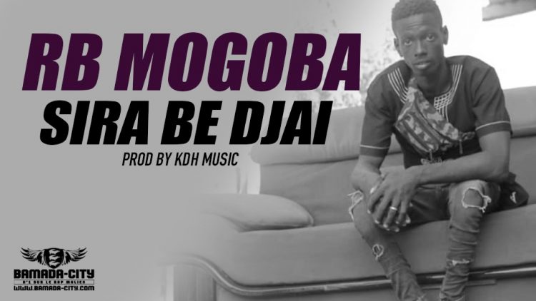 RB MOGOBA - SIRA BE DJAI Prod KDH MUSIC