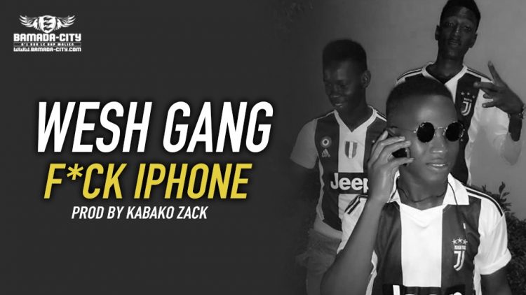 WESH GANG - F*CK IPHONE Prod by KABAKO ZACK
