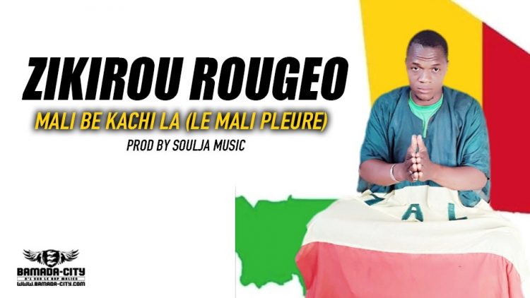 ZIKIROU ROUGEO - MALI BE KACHI LA (ME MALI PLEURE) Prod by SOULJA MUSIC