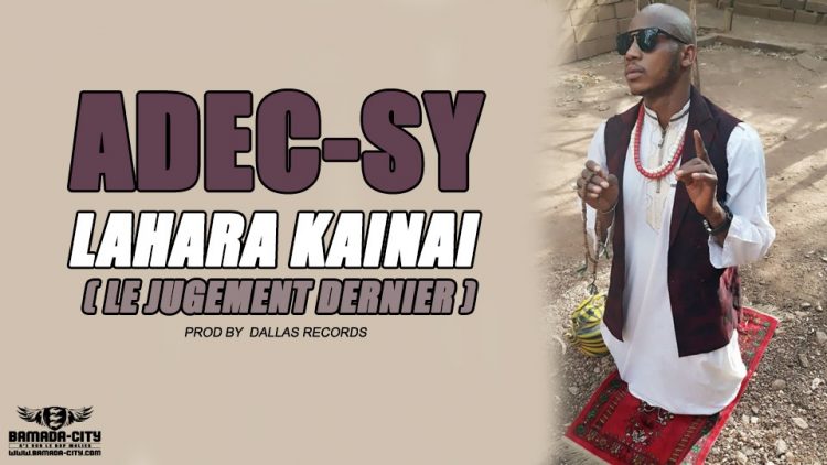 ADEC-SY - LAHARA KAINAI ( LE JUGEMENT DERNIER ) Prod by DALLAS RECORDS