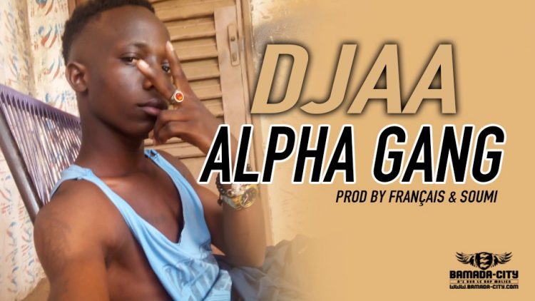 ALPHA GANG - DJAA Prod by FRANÇAIS & SOUMI