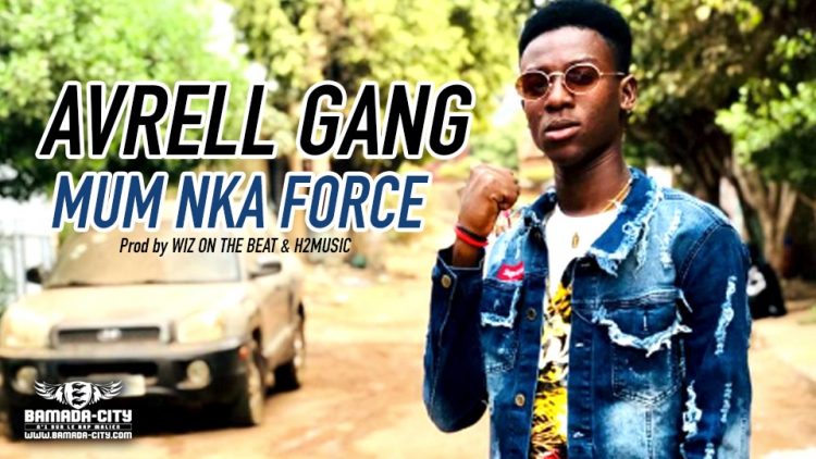 AVRELL GANG - MUM NKA FORCE Prod by WIZ ON THE BEAT & H2MUSIC