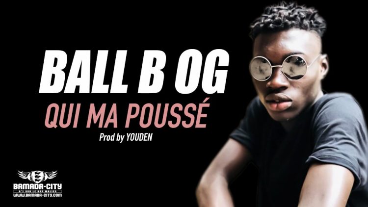 BALL B OG - QUI MA POUSSÉ Prod by YOUDEN