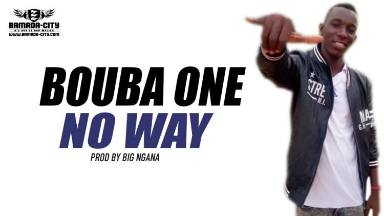 BOUBA ONE - NO WAY Prod by BIG NGANA