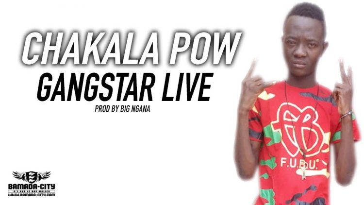 CHAKALA POW - GANGSTAR LIVE Prod by BIG NGANA
