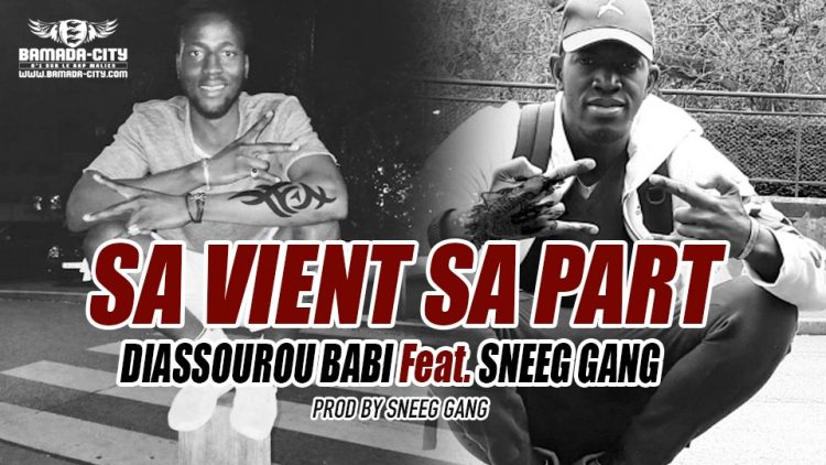 DIASSOUROU BABI Feat. SNEEG GANG - SA VIENT SA PART Prod by SNEEG GANG