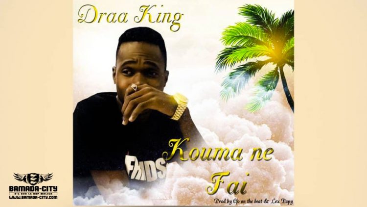 DRAA KING - KOUMA NE FAI Prod by EFO ON THÉ BEAT & LEX PAPY