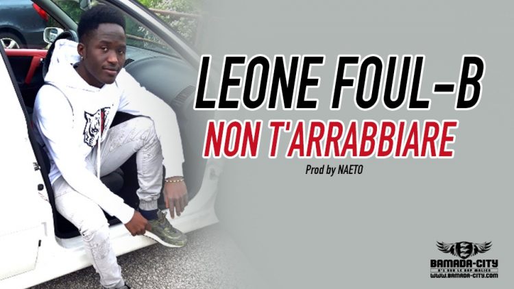 LEONE FOUL-B - NON T'ARRABBIARE Prod by NAETO
