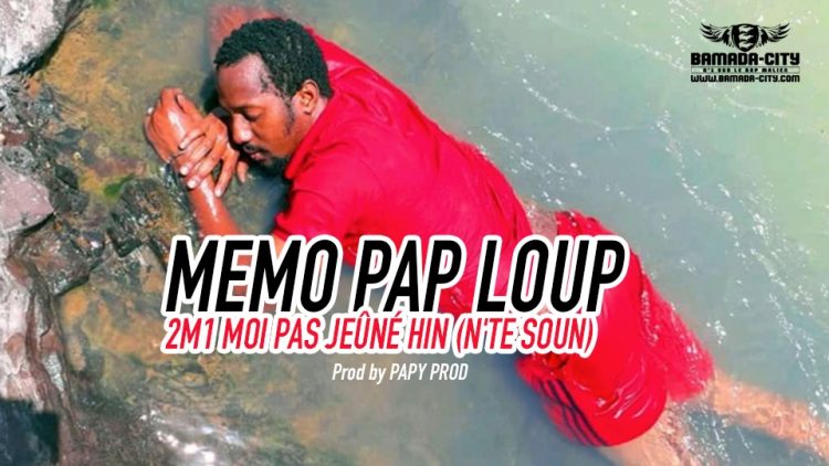 MEMO PAP LOUP - 2M1 MOI PAS JEÛNÉ HIN (N'TE SOUN) Prod by PAPY PROD