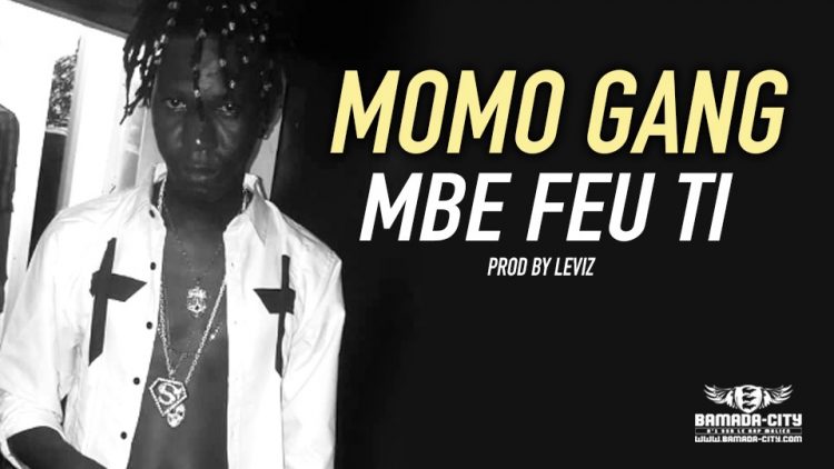 MOMO GANG - MBE FEU TI Prod by LEVIZ