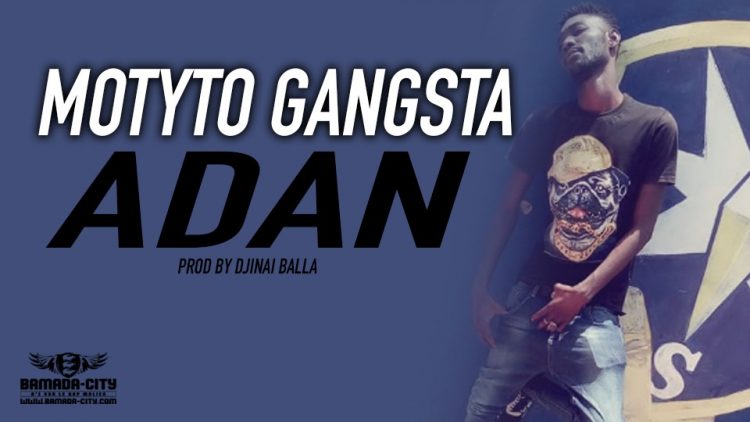 MOTYTO GANGSTA - ADAN - PROD BY DJINAI BALLA