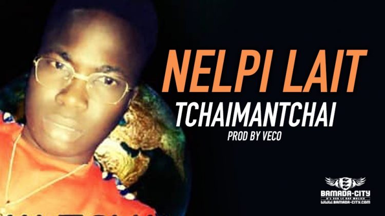 NELPI LAIT - TCHAIMANTCHAI Prod by VECO
