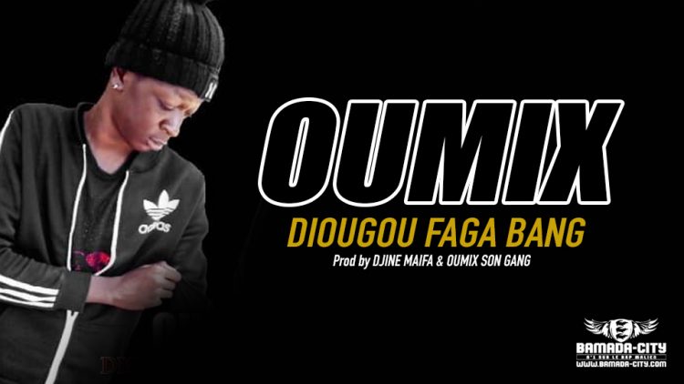 OUMIX - DIOUGOU FAGA BANG - Prod by DJINE MAIFA & OUMIX SON GANG
