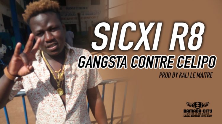 SICXI R8 - GANGSTA CONTRE CELIPO Prod by KALI LE MAITRE